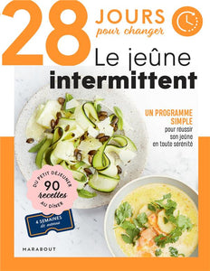 28 JOURS POUR CHANGER - LE JEUNE INTERMITTENT - UN PROGRAMME SIMPLE POUR REUSSIR SON JEUNE EN TOUTE