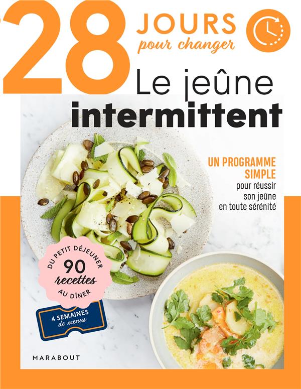 28 JOURS POUR CHANGER - LE JEUNE INTERMITTENT - UN PROGRAMME SIMPLE POUR REUSSIR SON JEUNE EN TOUTE
