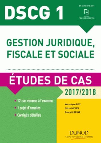 DSCG 1 - GESTION JURIDIQUE, FISCALE ET SOCIALE - 2017/2018- 8E ED. - ETUDES DE CAS
