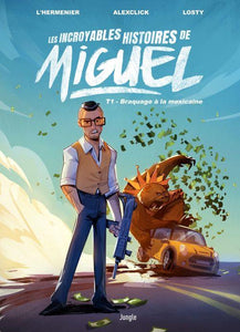 LES INCROYABLES HISTOIRES DE MIGUEL - TOME 1 BRAQUAGE A LA MEXICAINE