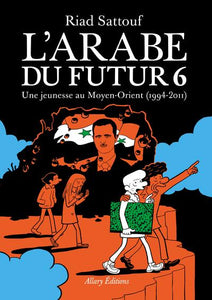 L'ARABE DU FUTUR - VOLUME 6 UNE JEUNESSE AU MOYEN-ORIENT ('1994-2011)