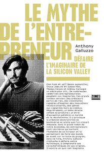 LE MYTHE DE L'ENTREPRENEUR - DEFAIRE L'IMAGINAIRE DE LA SILICON VALLEY