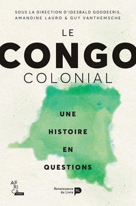 LE CONGO COLONIAL - UNE HISTOIRE EN QUESTION
