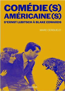 COMEDIE(S) AMERICAINE(S) - D'ERNST LUBITSCH A BLAKE EDWARDS