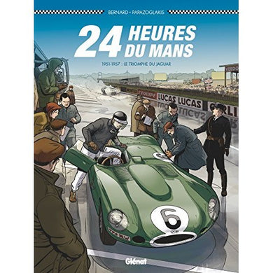 24 HEURES DU MANS - T04 - 24 HEURES DU MANS - 1951-1957 - LE TRIOMPHE DE JAGUAR