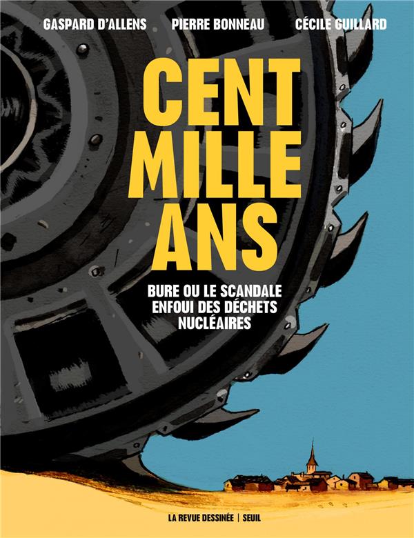 BANDES DESSINEES - CENT MILLE ANS. BURE OU LE SCANDALE ENFOUI DES DECHETS NUCLEAIRES