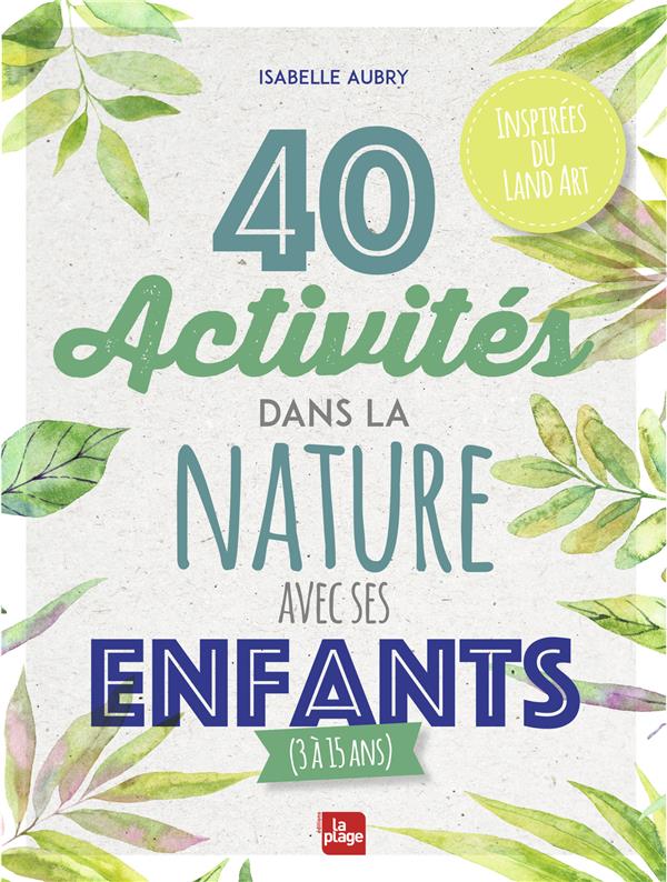 40 ACTIVITES DANS LA NATURE AVEC SES ENFANTS