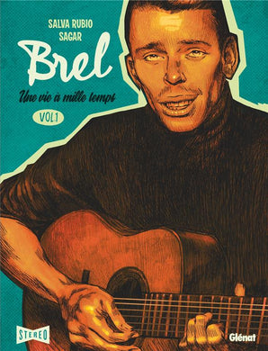 BREL : UNE VIE A MILLE TEMPS - TOME 01 - QUAND ON N'A PAS QUE LA MUSIQUE