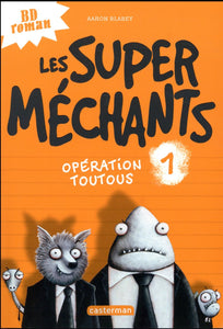 LES SUPER MECHANTS - T01 - OPERATION TOUTOUS