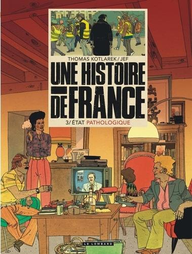 UNE HISTOIRE DE FRANCE - TOME 3 - ETAT PATHOLOGIQUE