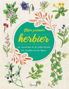 MON PREMIER HERBIER - JE RECONNAIS ET JE COLLECTIONNE LES FEUILLES ET LES FLEURS