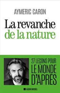 LA REVANCHE DE LA NATURE - 27 LECONS POUR LE MONDE D'APRES