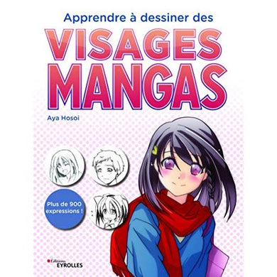 APPRENDRE A DESSINER DES VISAGES MANGAS - PLUS DE 900 EXPRESSIONS