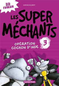 LES SUPER MECHANTS - T03 - OPERATION COCHON D'INDE