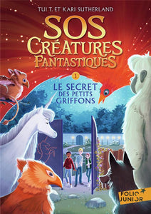 SOS CREATURES FANTASTIQUES - VOL01 - LE SECRET DES PETITS GRIFFONS-LE SECRET DES PETITS GRIFFONS