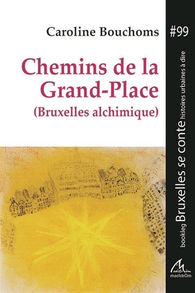 BOOKLEG BSC - T#99 - CHEMINS DE LA GRAND-PLACE - BRUXELLES ALCHIMIQUE