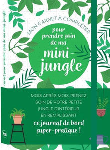 MON CARNET A COMPLETER POUR PRENDRE SOIN DE MA MINI-JUNGLE DE PLANTES D'INTERIEUR