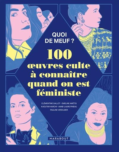 QUOI DE MEUF - 100 OEUVRES CULTE A CONNAITRE QUAND ON EST FEMINISTE