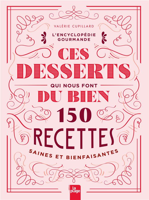 CES DESSERTS QUI NOUS FONT DU BIEN - 150 RECETTES SAINES ET BIENFAISANTES